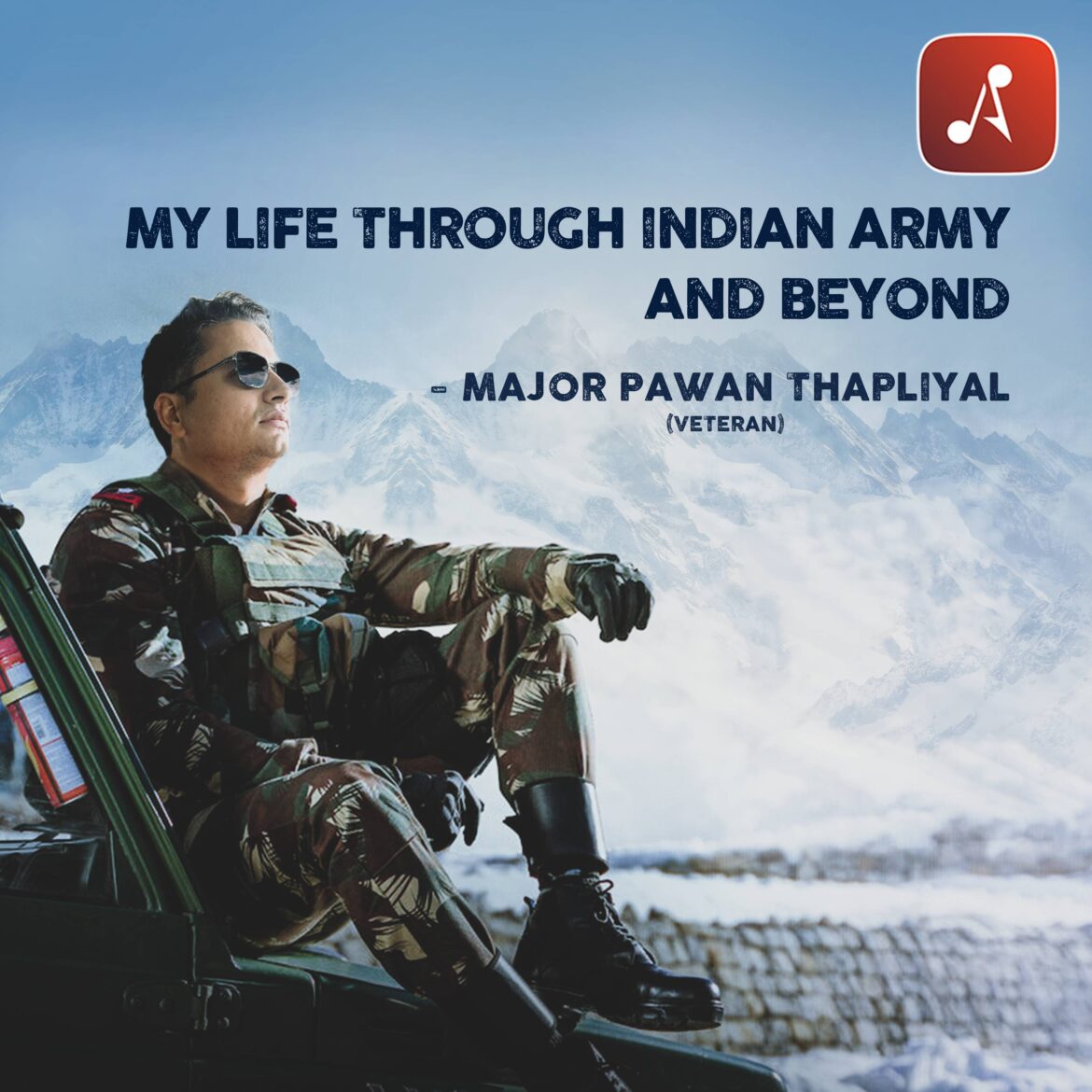 My life into Indian Army and Beyond with Major Pawan Thapliyal